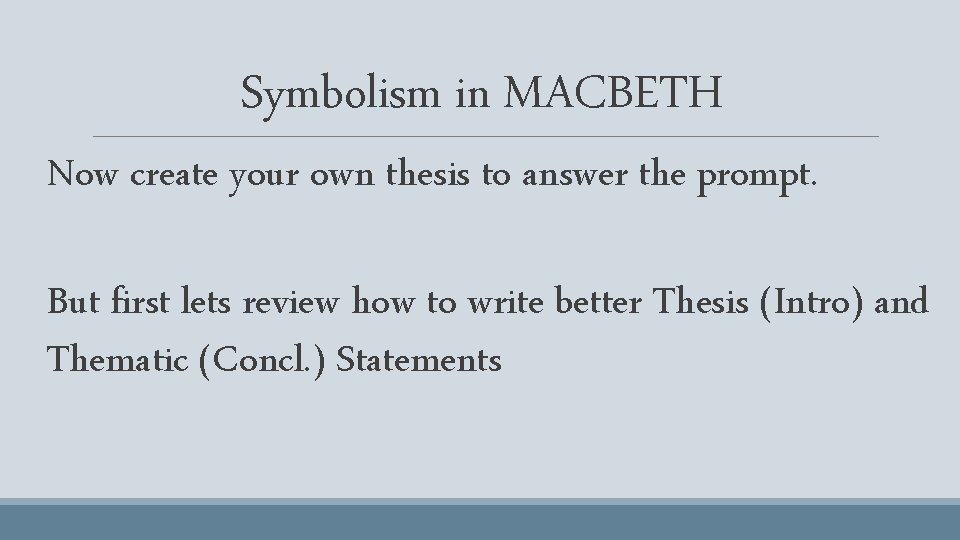 Symbolism in MACBETH Now create your own thesis to answer the prompt. But first