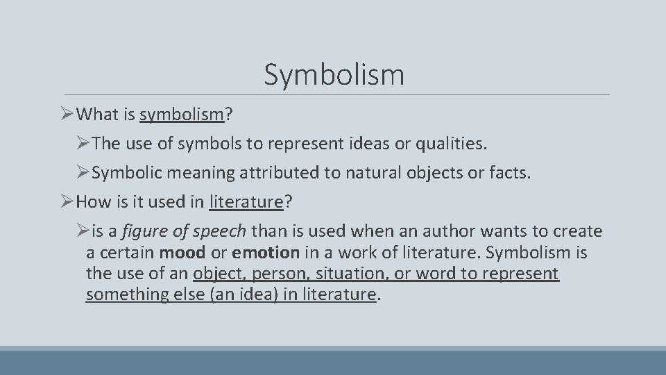 Symbolism ØWhat is symbolism? ØThe use of symbols to represent ideas or qualities. ØSymbolic