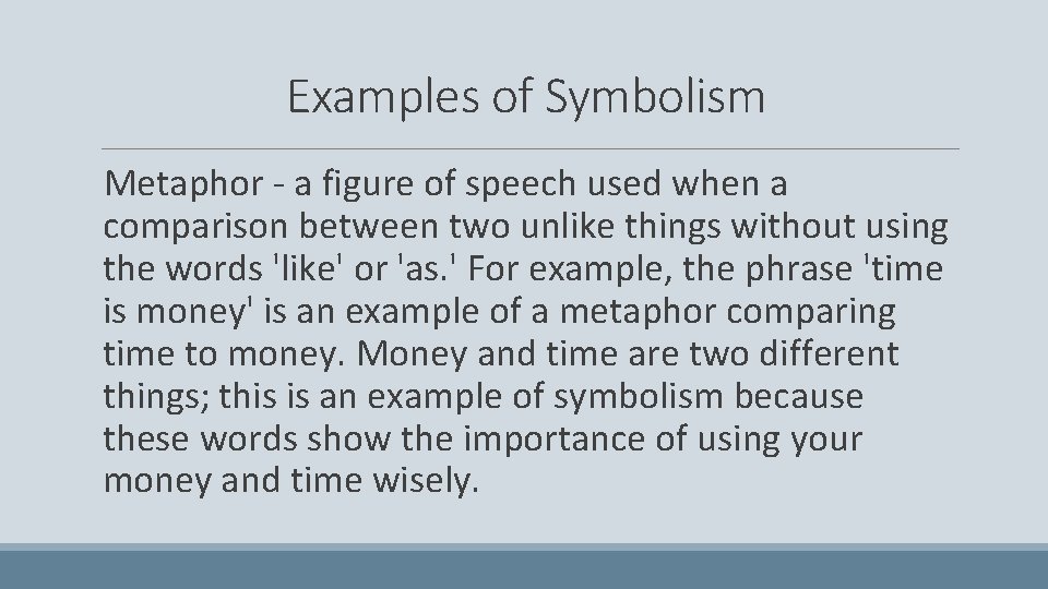 Examples of Symbolism Metaphor - a figure of speech used when a comparison between