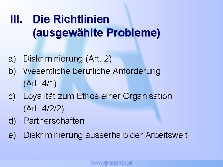 III. Die Richtlinien (ausgewählte Probleme) a) Diskriminierung (Art. 2) b) Wesentliche berufliche Anforderung (Art.