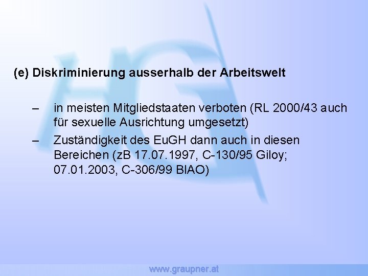 (e) Diskriminierung ausserhalb der Arbeitswelt – – in meisten Mitgliedstaaten verboten (RL 2000/43 auch