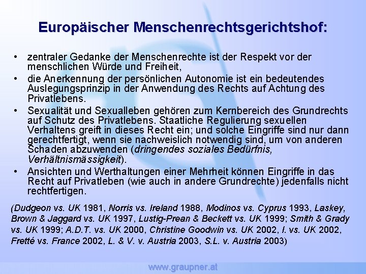 Europäischer Menschenrechtsgerichtshof: • zentraler Gedanke der Menschenrechte ist der Respekt vor der menschlichen Würde