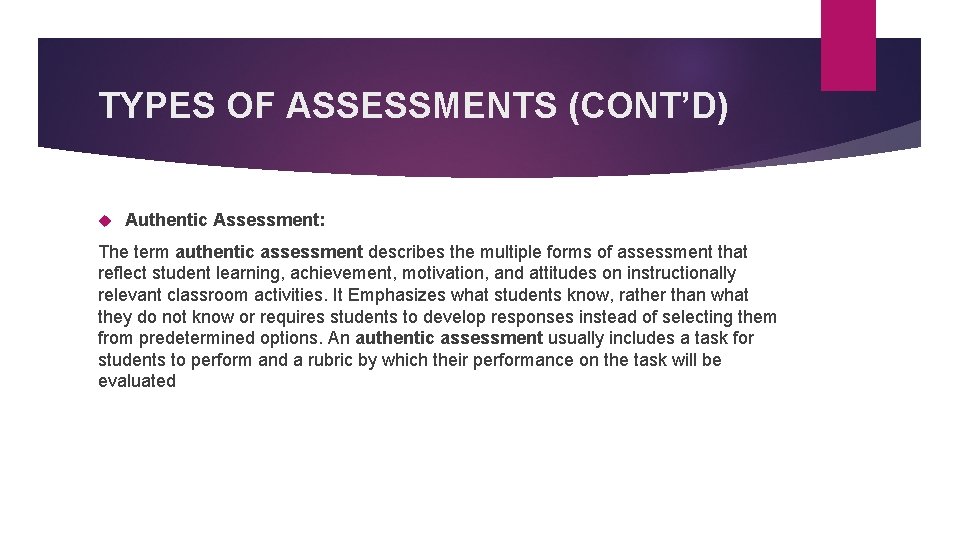 TYPES OF ASSESSMENTS (CONT’D) Authentic Assessment: The term authentic assessment describes the multiple forms