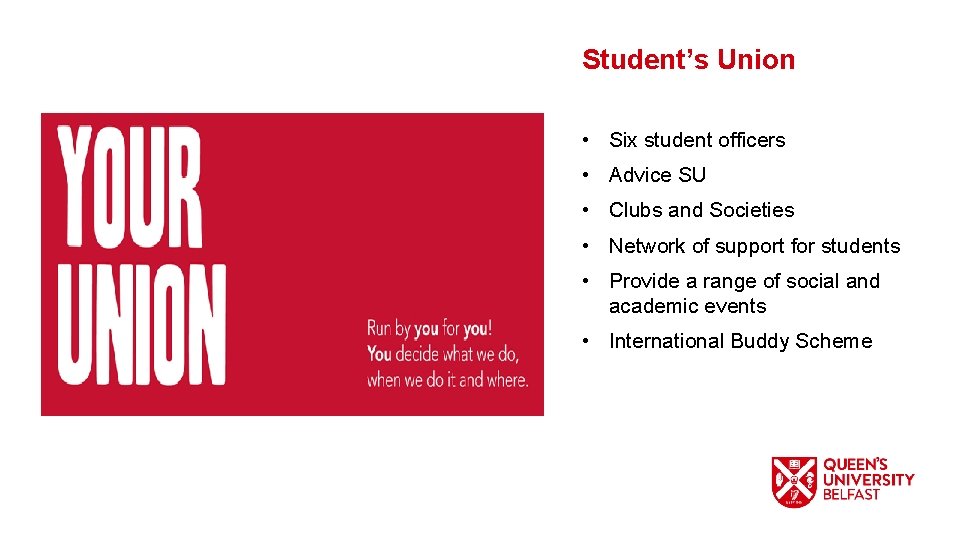 Student’s Union • Six student officers • Advice SU • Clubs and Societies •