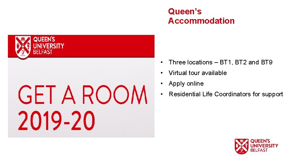 Queen’s Accommodation • Three locations – BT 1, BT 2 and BT 9 •