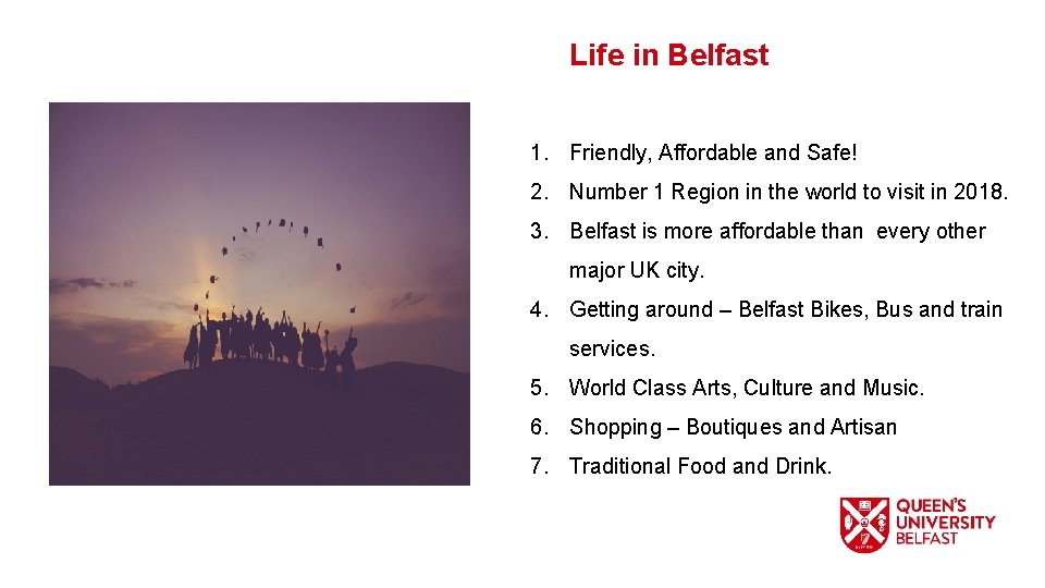 Life in Belfast 1. Friendly, Affordable and Safe! 2. Number 1 Region in the