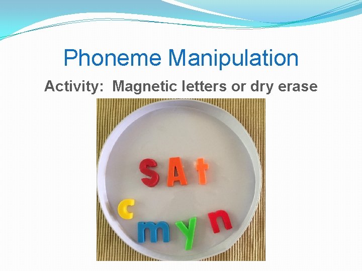 Phoneme Manipulation Activity: Magnetic letters or dry erase 
