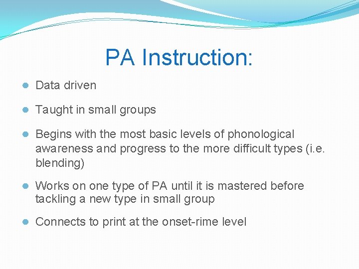 PA Instruction: ● Data driven ● Taught in small groups ● Begins with the