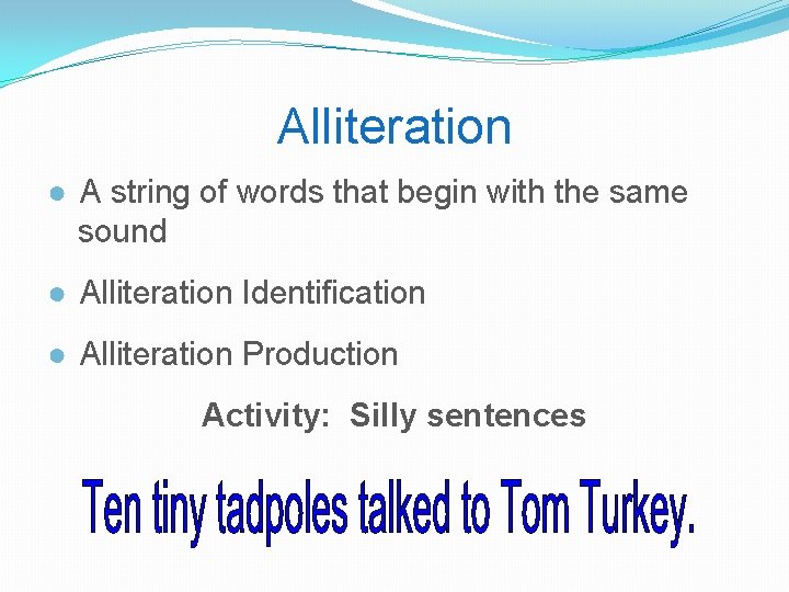 Alliteration ● A string of words that begin with the same sound ● Alliteration