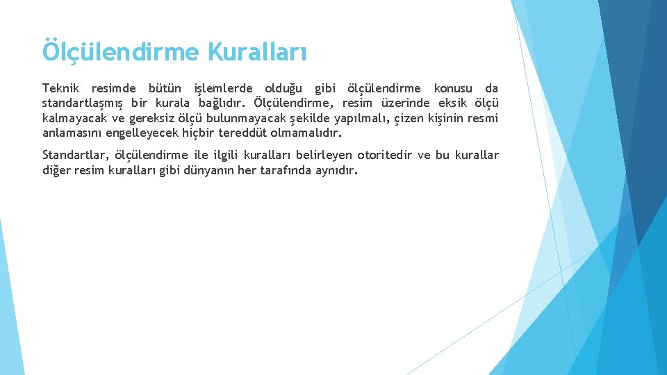 Ölçülendirme Kuralları Teknik resimde bütün işlemlerde olduğu gibi ölçülendirme konusu da standartlaşmış bir kurala