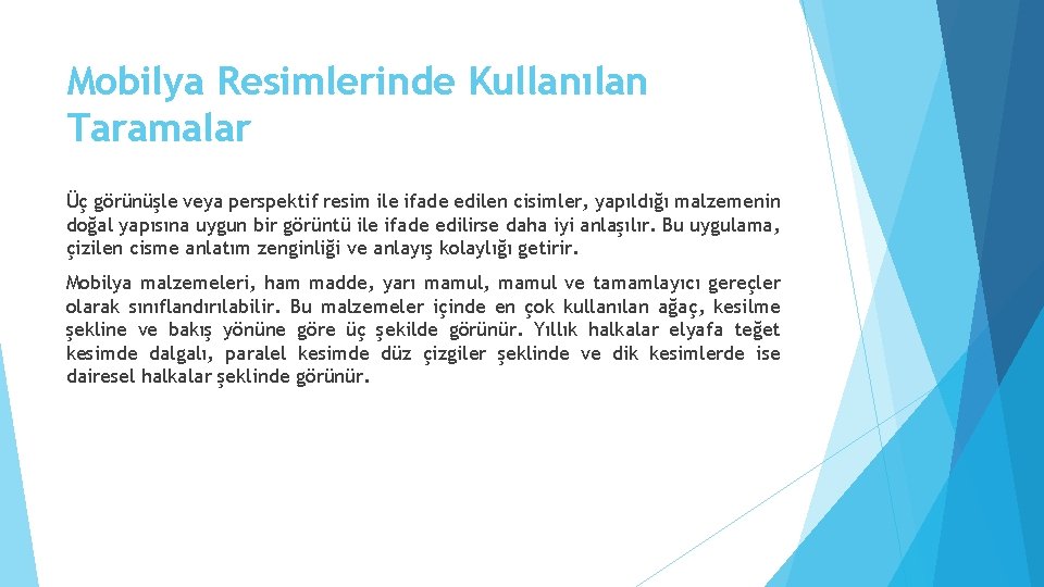 Mobilya Resimlerinde Kullanılan Taramalar Üç görünüşle veya perspektif resim ile ifade edilen cisimler, yapıldığı