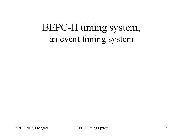 BEPC-II timing system, an event timing system EPICS 2008, Shanghai BEPCII Timing System 6