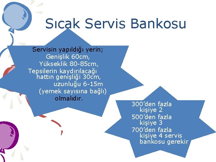 Sıcak Servis Bankosu Servisin yapıldığı yerin; Genişlik 60 cm, Yükseklik 80 -85 cm, Tepsilerin