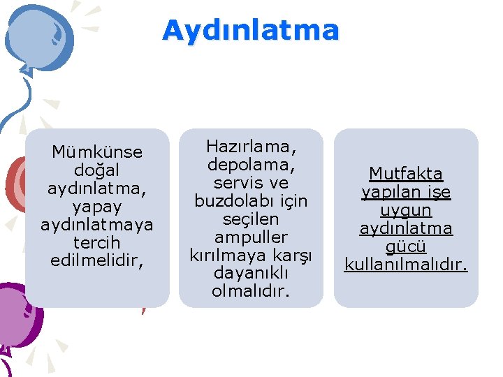 Aydınlatma Mümkünse doğal aydınlatma, yapay aydınlatmaya tercih edilmelidir, Hazırlama, depolama, servis ve buzdolabı için