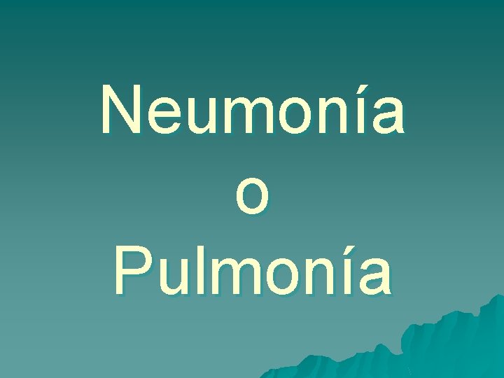 Neumonía o Pulmonía 