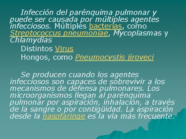 Infección del parénquima pulmonar y puede ser causada por múltiples agentes infecciosos. Múltiples bacterias,