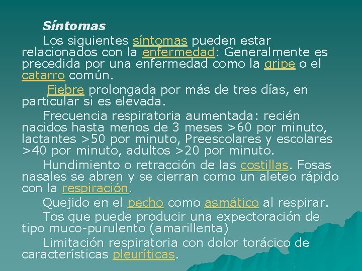 Síntomas Los siguientes síntomas pueden estar relacionados con la enfermedad: Generalmente es precedida por