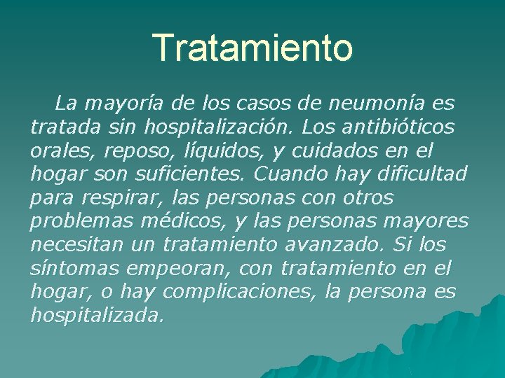 Tratamiento La mayoría de los casos de neumonía es tratada sin hospitalización. Los antibióticos