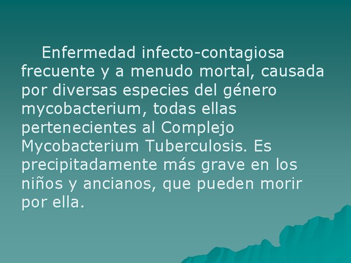 Enfermedad infecto-contagiosa frecuente y a menudo mortal, causada por diversas especies del género mycobacterium,