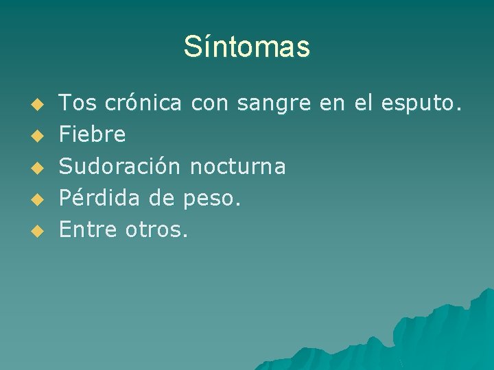 Síntomas u u u Tos crónica con sangre en el esputo. Fiebre Sudoración nocturna