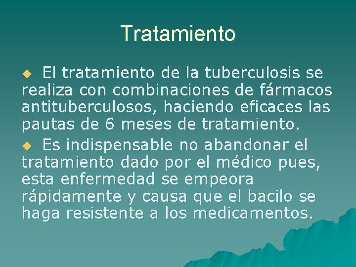 Tratamiento El tratamiento de la tuberculosis se realiza con combinaciones de fármacos antituberculosos, haciendo