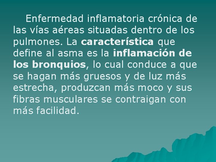 Enfermedad inflamatoria crónica de las vías aéreas situadas dentro de los pulmones. La característica