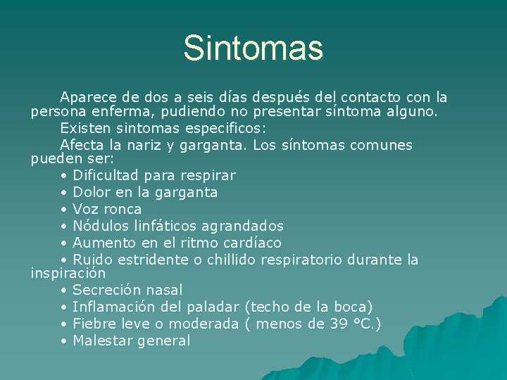 Sintomas Aparece de dos a seis días después del contacto con la persona enferma,
