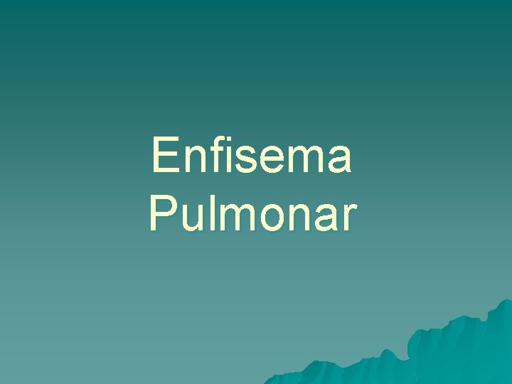 Enfisema Pulmonar 