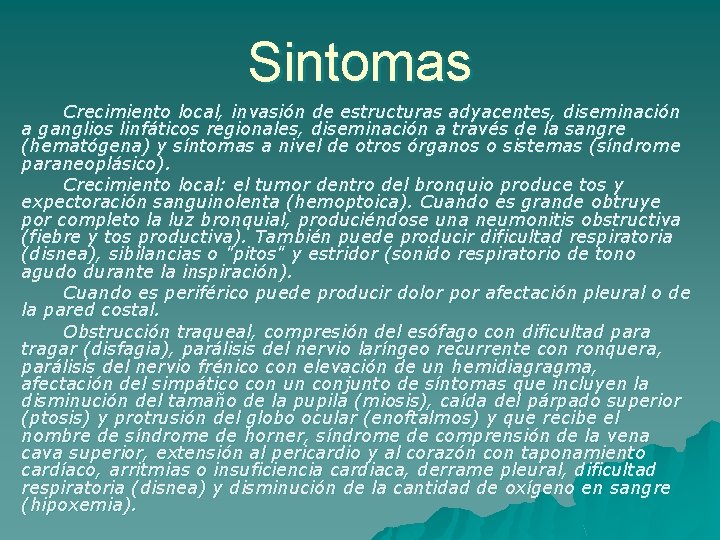 Sintomas Crecimiento local, invasión de estructuras adyacentes, diseminación a ganglios linfáticos regionales, diseminación a
