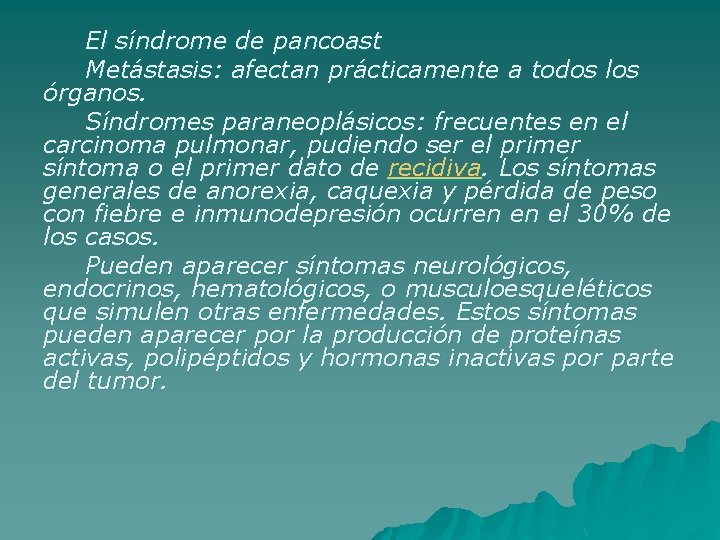 El síndrome de pancoast Metástasis: afectan prácticamente a todos los órganos. Síndromes paraneoplásicos: frecuentes