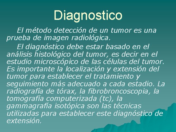 Diagnostico El método detección de un tumor es una prueba de imagen radiológica. El