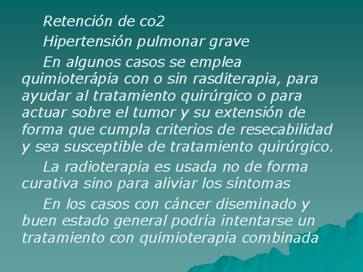Retención de co 2 Hipertensión pulmonar grave En algunos casos se emplea quimioterápia con