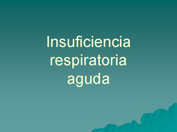Insuficiencia respiratoria aguda 