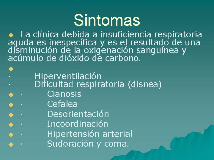 Sintomas La clínica debida a insuficiencia respiratoria aguda es inespecífica y es el resultado