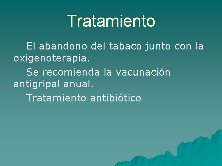 Tratamiento El abandono del tabaco junto con la oxigenoterapia. Se recomienda la vacunación antigripal