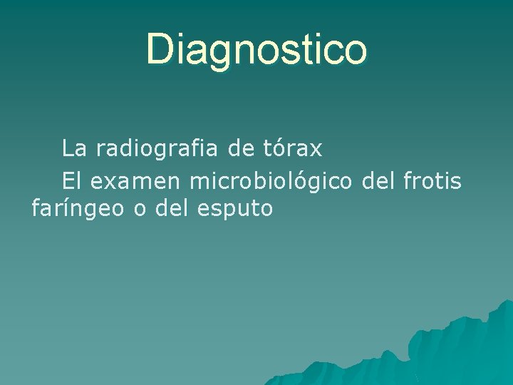 Diagnostico La radiografia de tórax El examen microbiológico del frotis faríngeo o del esputo