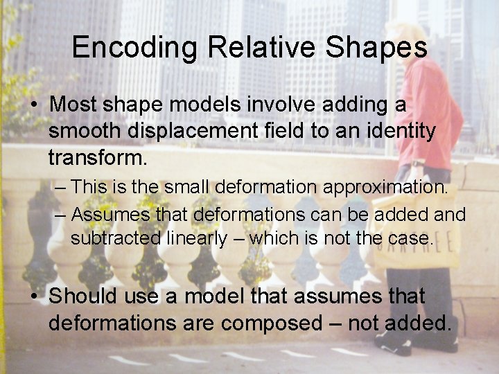 Encoding Relative Shapes • Most shape models involve adding a smooth displacement field to