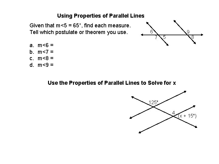 Using Properties of Parallel Lines Given that m<5 = 65*, find each measure. Tell
