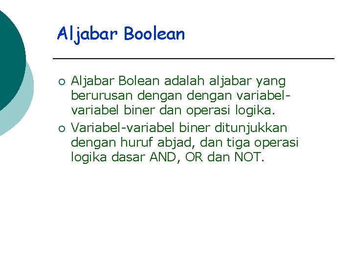 Aljabar Boolean ¡ ¡ Aljabar Bolean adalah aljabar yang berurusan dengan variabel biner dan