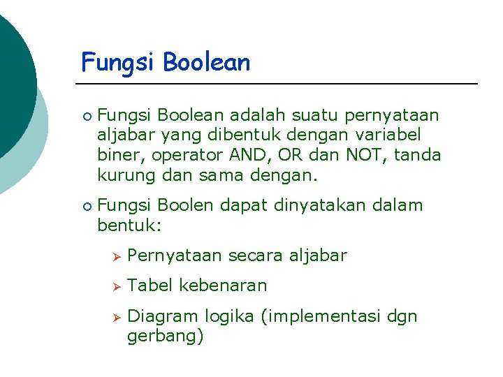 Fungsi Boolean ¡ Fungsi Boolean adalah suatu pernyataan aljabar yang dibentuk dengan variabel biner,