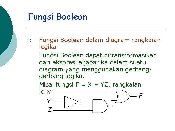 Fungsi Boolean 3. Fungsi Boolean dalam diagram rangkaian logika Fungsi Boolean dapat ditransformasikan dari