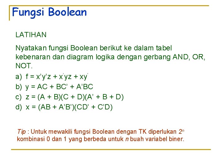 Fungsi Boolean LATIHAN Nyatakan fungsi Boolean berikut ke dalam tabel kebenaran diagram logika dengan