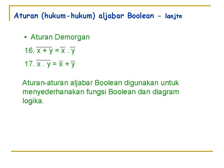 Aturan (hukum-hukum) aljabar Boolean - lanjtn • Aturan Demorgan 16. x + y =