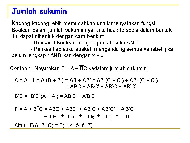 Jumlah sukumin Kadang-kadang lebih memudahkan untuk menyatakan fungsi Boolean dalam jumlah sukuminnya. Jika tidak