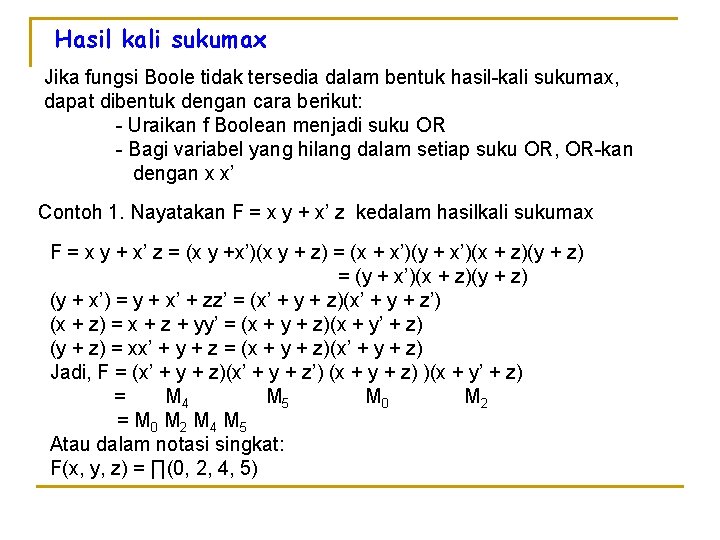 Hasil kali sukumax Jika fungsi Boole tidak tersedia dalam bentuk hasil-kali sukumax, dapat dibentuk