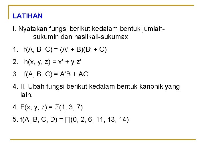 LATIHAN I. Nyatakan fungsi berikut kedalam bentuk jumlahsukumin dan hasilkali-sukumax. 1. f(A, B, C)