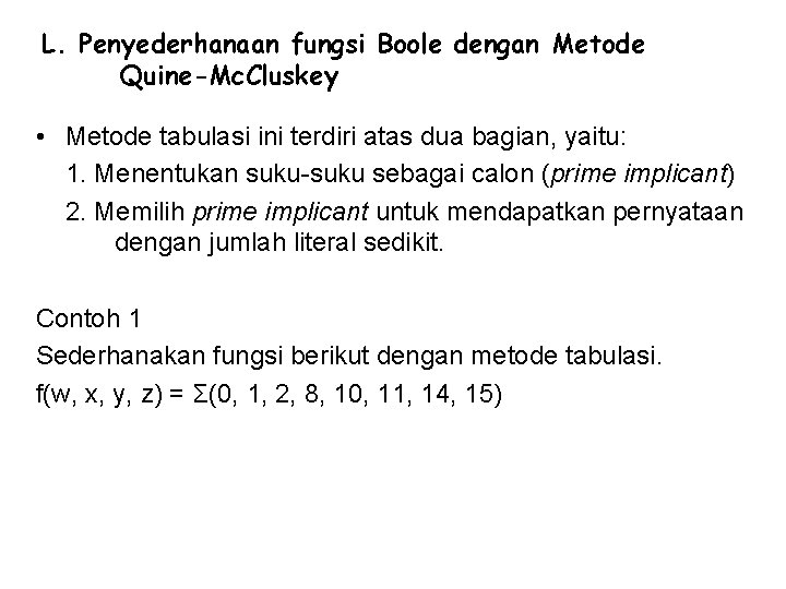 L. Penyederhanaan fungsi Boole dengan Metode Quine-Mc. Cluskey • Metode tabulasi ini terdiri atas