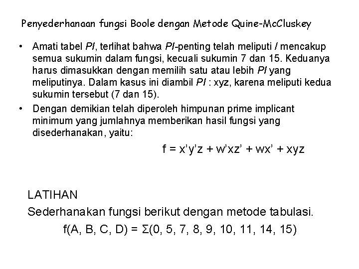 Penyederhanaan fungsi Boole dengan Metode Quine-Mc. Cluskey • Amati tabel PI, terlihat bahwa PI-penting