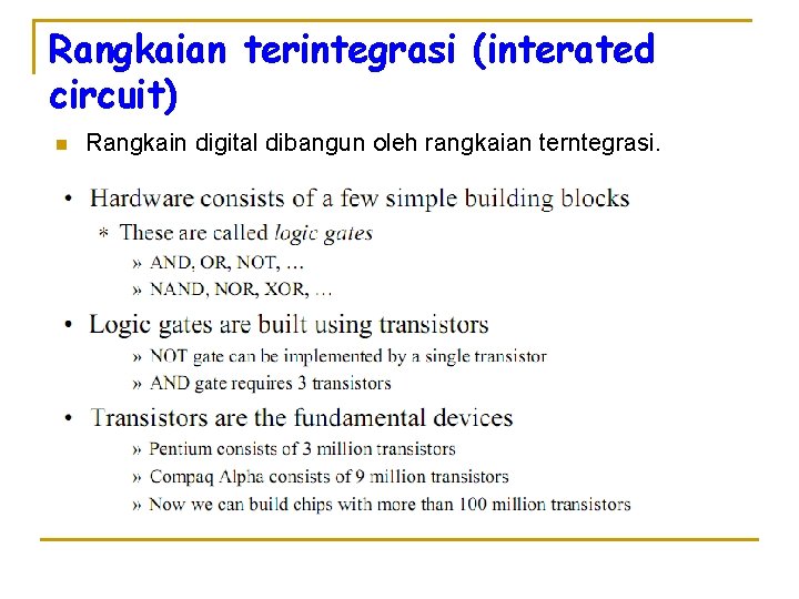 Rangkaian terintegrasi (interated circuit) n Rangkain digital dibangun oleh rangkaian terntegrasi. 