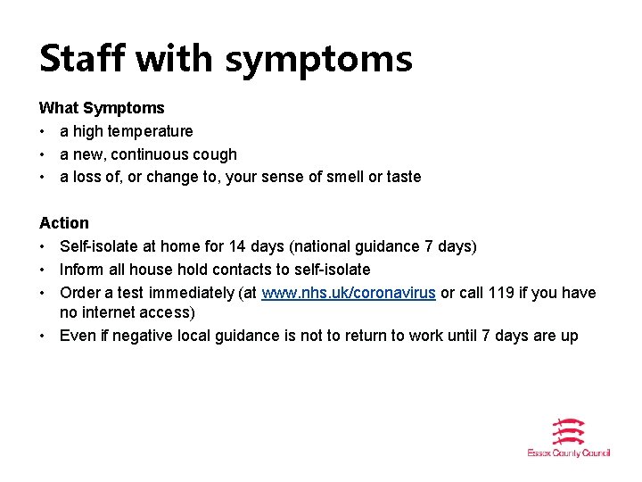 Staff with symptoms What Symptoms • a high temperature • a new, continuous cough